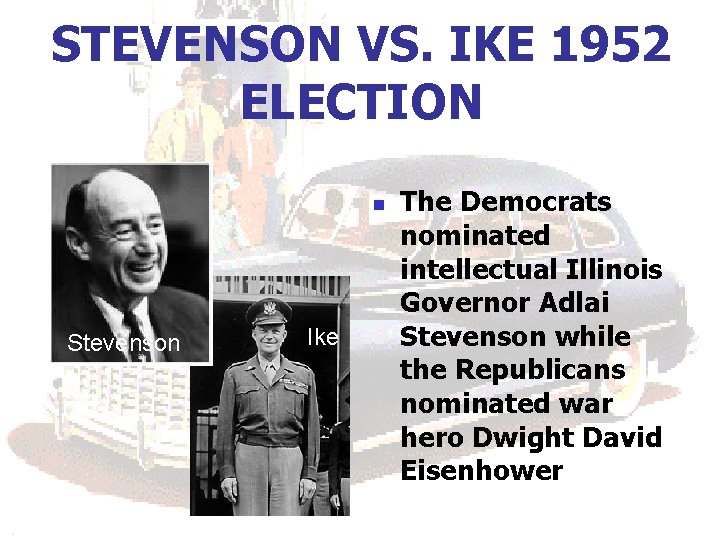 STEVENSON VS. IKE 1952 ELECTION n Stevenson Ike The Democrats nominated intellectual Illinois Governor