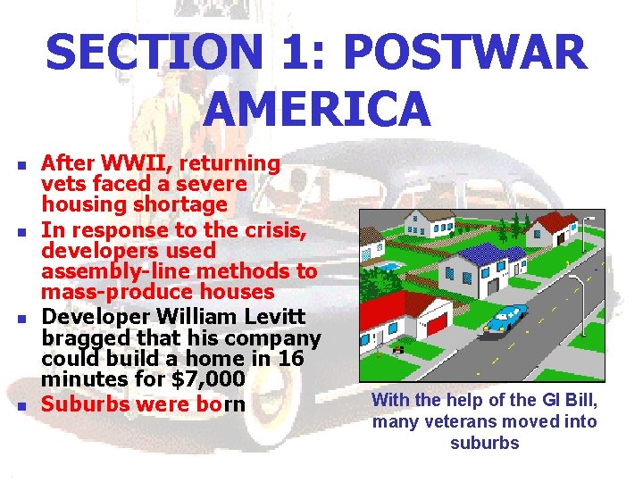 SECTION 1: POSTWAR AMERICA n n After WWII, returning vets faced a severe housing