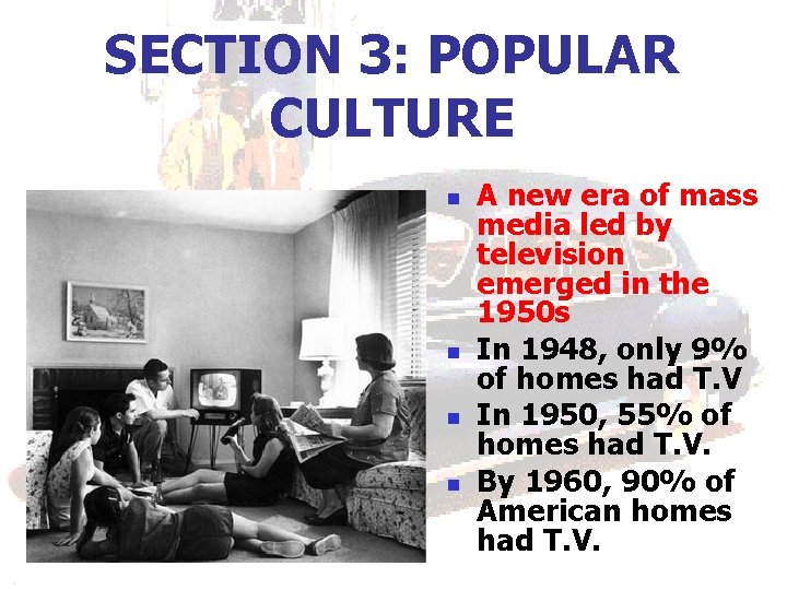 SECTION 3: POPULAR CULTURE n n A new era of mass media led by