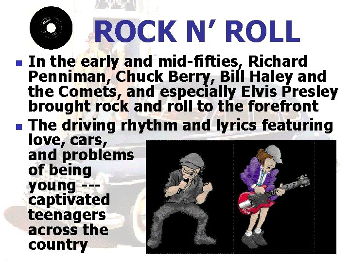 ROCK N’ ROLL n n In the early and mid-fifties, Richard Penniman, Chuck Berry,