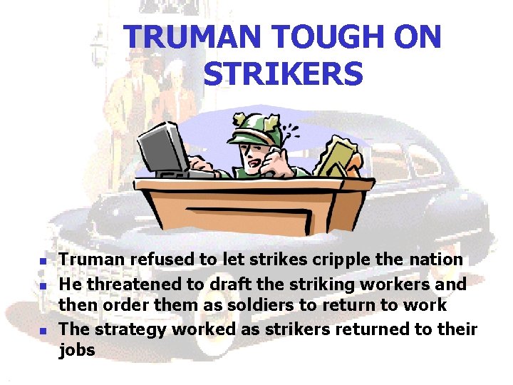 TRUMAN TOUGH ON STRIKERS n n n Truman refused to let strikes cripple the