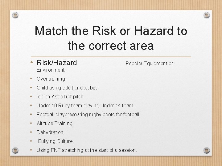 Match the Risk or Hazard to the correct area • Risk/Hazard People/ Equipment or