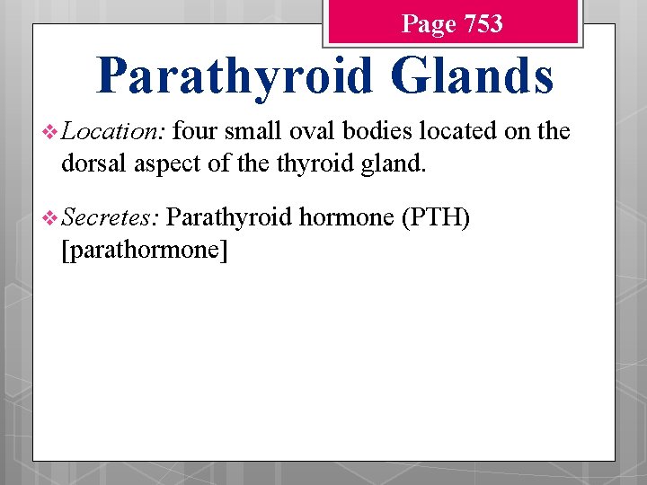 Page 753 Parathyroid Glands v Location: four small oval bodies located on the dorsal