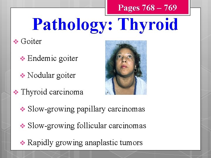 Pages 768 – 769 Pathology: Thyroid v v Goiter v Endemic goiter v Nodular