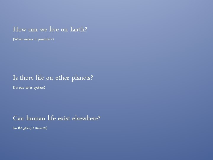 How can we live on Earth? (What makes it possible!? ) Is there life