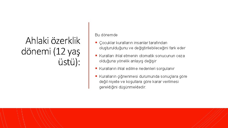 Ahlaki özerklik dönemi (12 yaş üstü): Bu dönemde § Çocuklar kuralların insanlar tarafından oluşturulduğunu