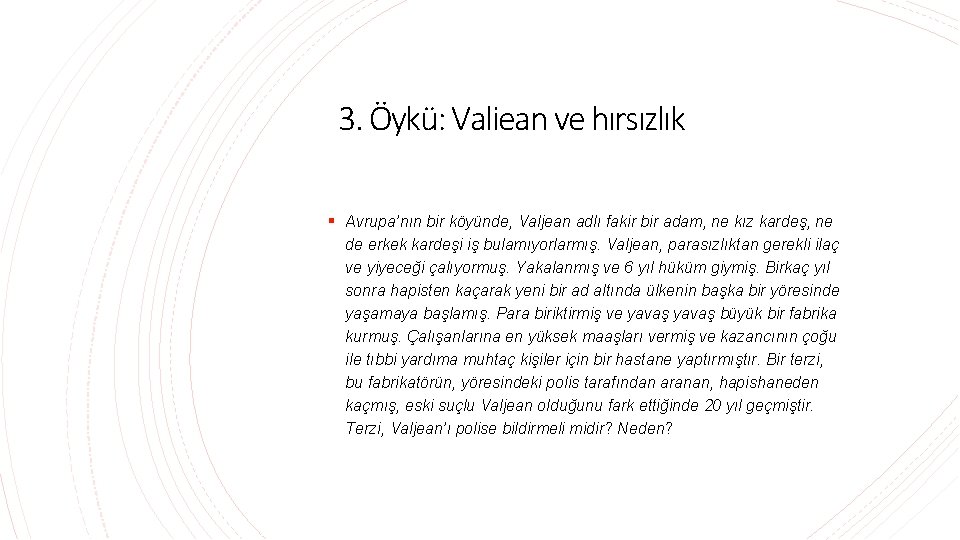 3. Öykü: Valiean ve hırsızlık § Avrupa’nın bir köyünde, Valjean adlı fakir bir adam,