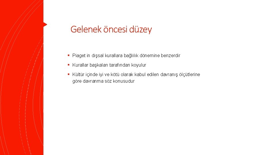 Gelenek öncesi düzey § Piaget in dışsal kurallara bağlılık dönemine benzerdir § Kurallar başkaları