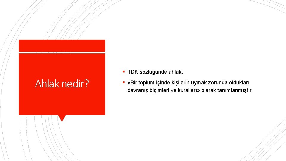 § TDK sözlüğünde ahlak; Ahlak nedir? § «Bir toplum içinde kişilerin uymak zorunda oldukları