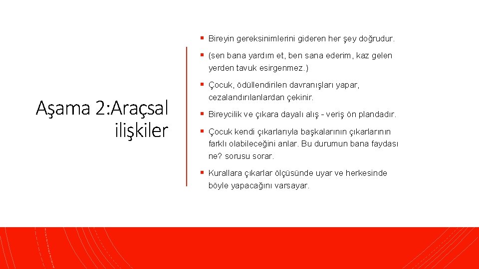 § Bireyin gereksinimlerini gideren her şey doğrudur. § (sen bana yardım et, ben sana