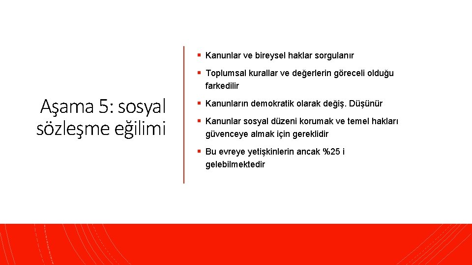 § Kanunlar ve bireysel haklar sorgulanır § Toplumsal kurallar ve değerlerin göreceli olduğu farkedilir