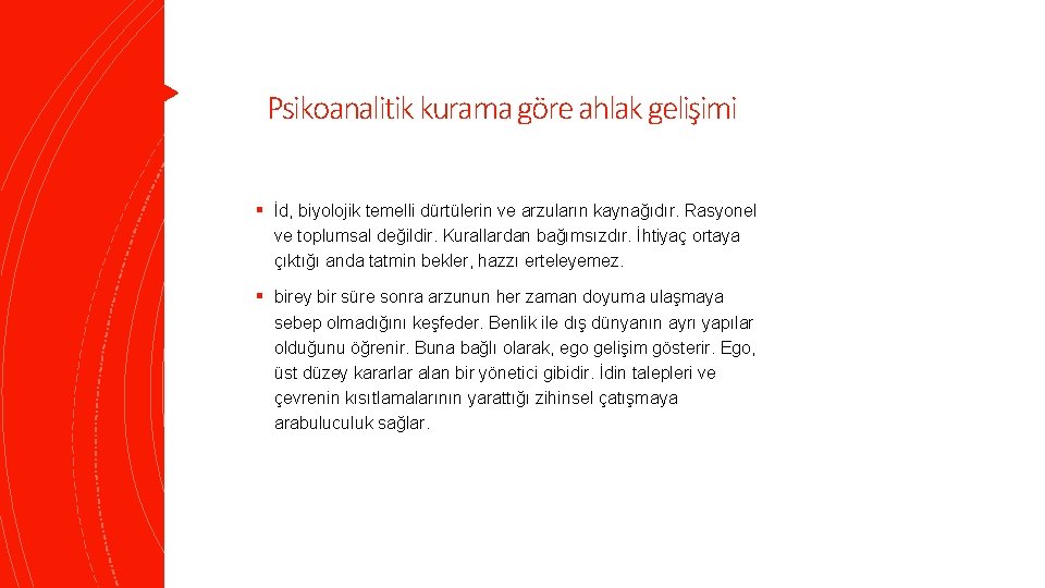 Psikoanalitik kurama göre ahlak gelişimi § İd, biyolojik temelli dürtülerin ve arzuların kaynağıdır. Rasyonel