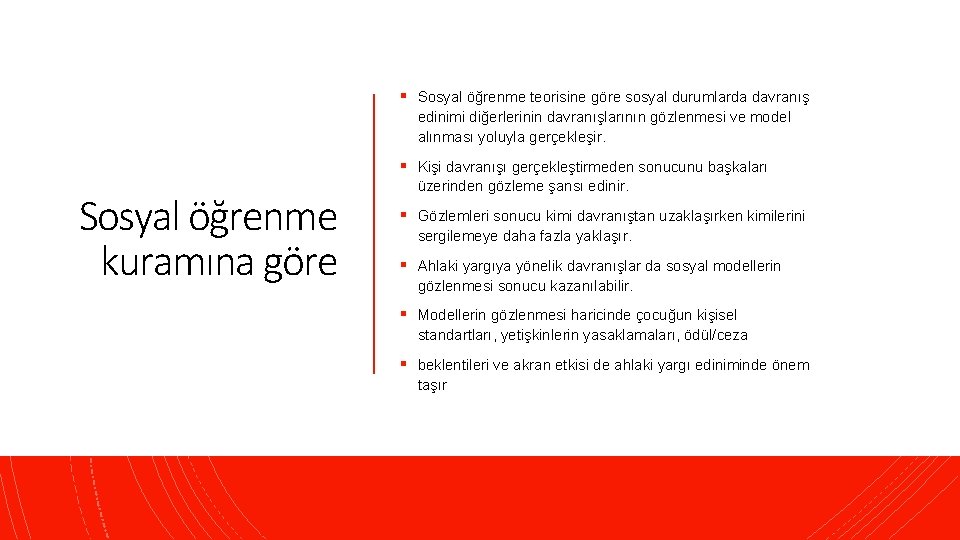 § Sosyal öğrenme teorisine göre sosyal durumlarda davranış edinimi diğerlerinin davranışlarının gözlenmesi ve model