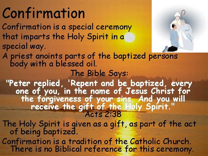 Confirmation is a special ceremony that imparts the Holy Spirit in a special way.