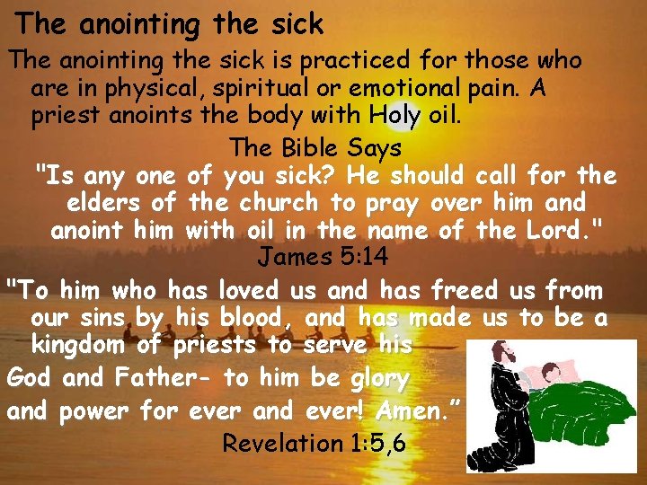 The anointing the sick is practiced for those who are in physical, spiritual or