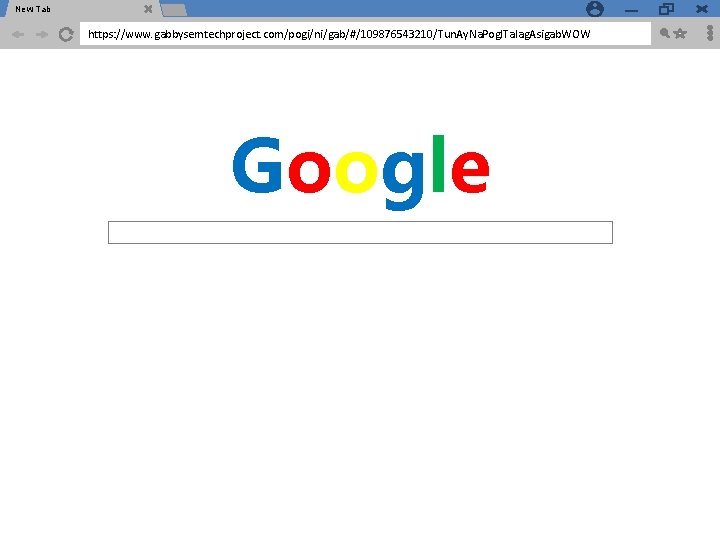 New Tab https: //www. gabbysemtechproject. com/pogi/ni/gab/#/109876543210/Tun. Ay. Na. Pog. ITalag. Asigab. WOW Google  New Tab https: //www. gabbysemtechproject. com/pogi/ni/gab/#/109876543210/Tun. Ay. Na. Pog. ITalag. Asigab. WOW Google