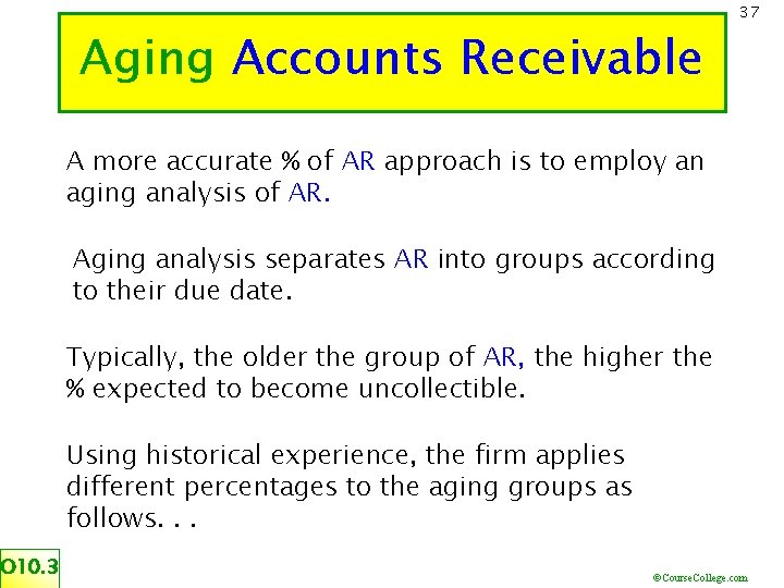 Aging Accounts Receivable 37 A more accurate % of AR approach is to employ
