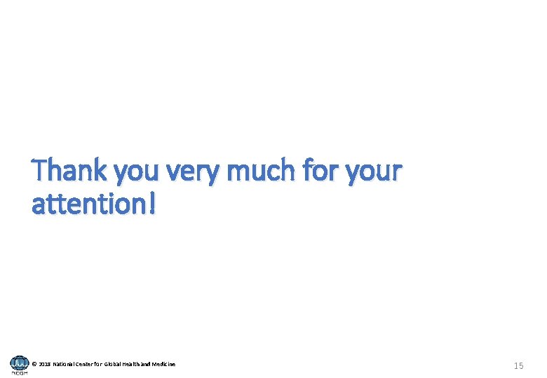 Thank you very much for your attention! © 2018 National Center for Global Health