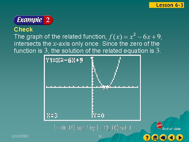 Check The graph of the related function, intersects the x-axis only once. Since the