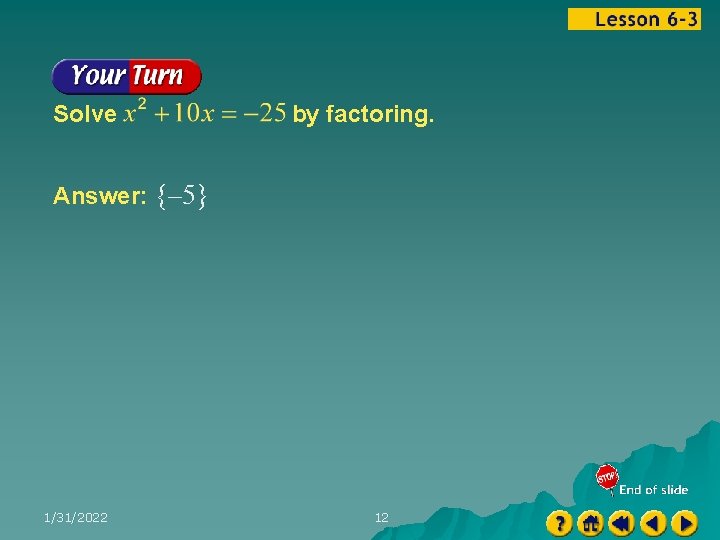 Solve by factoring. Answer: {– 5} 1/31/2022 12 