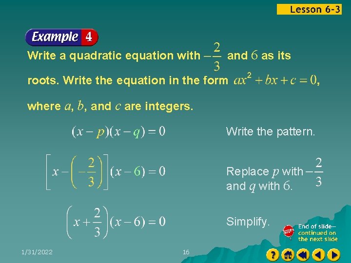 Write a quadratic equation with and 6 as its roots. Write the equation in