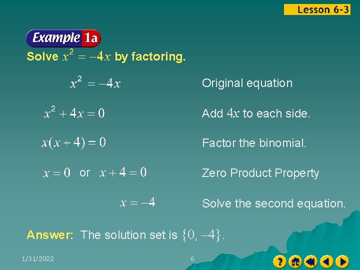Solve by factoring. Original equation Add 4 x to each side. Factor the binomial.
