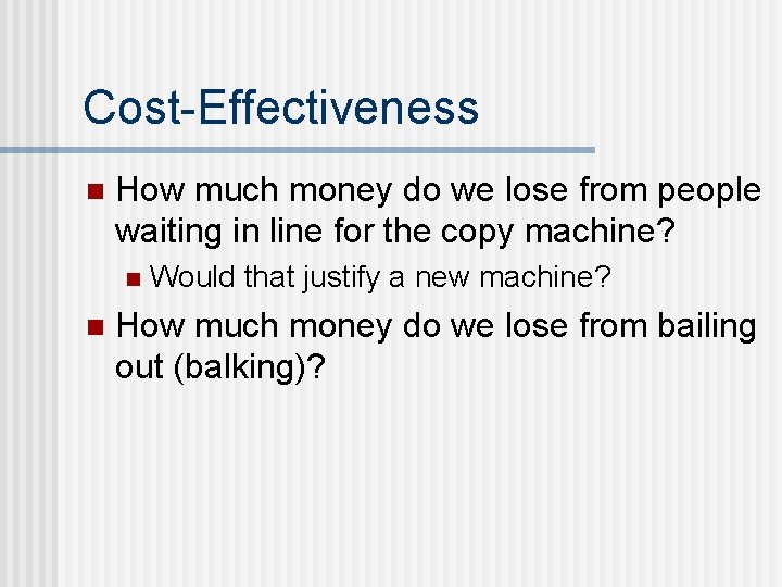 Cost-Effectiveness n How much money do we lose from people waiting in line for