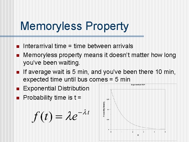 Memoryless Property n n n Interarrival time = time between arrivals Memoryless property means