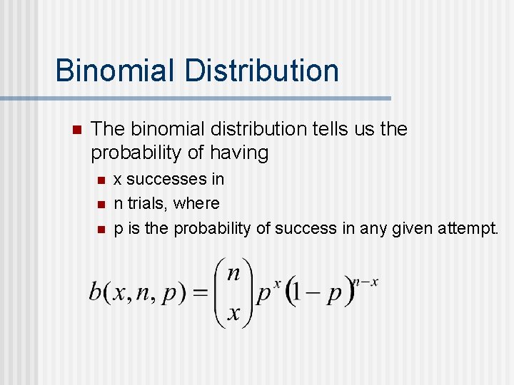 Binomial Distribution n The binomial distribution tells us the probability of having n n