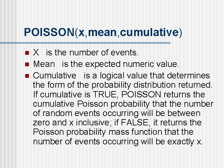 POISSON(x, mean, cumulative) n n n X is the number of events. Mean is