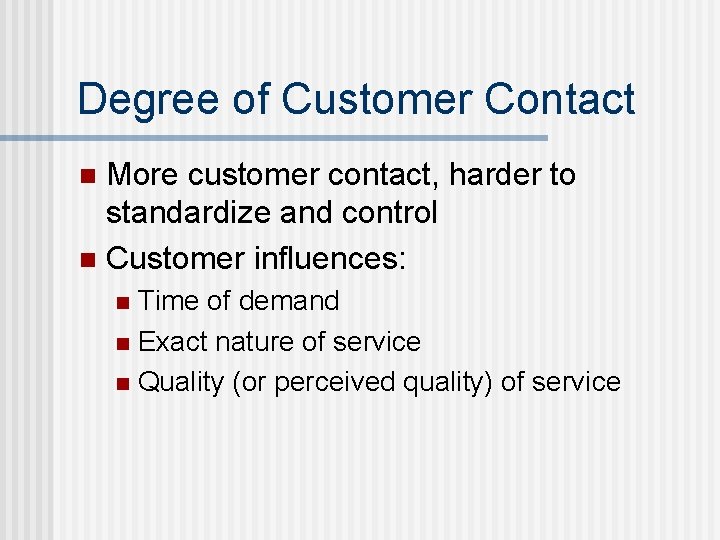 Degree of Customer Contact More customer contact, harder to standardize and control n Customer