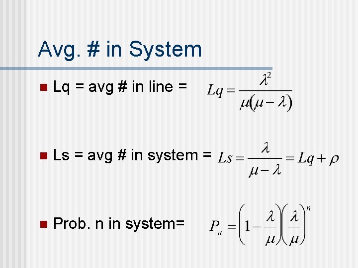 Avg. # in System n Lq = avg # in line = n Ls