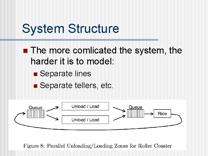 System Structure n The more comlicated the system, the harder it is to model: