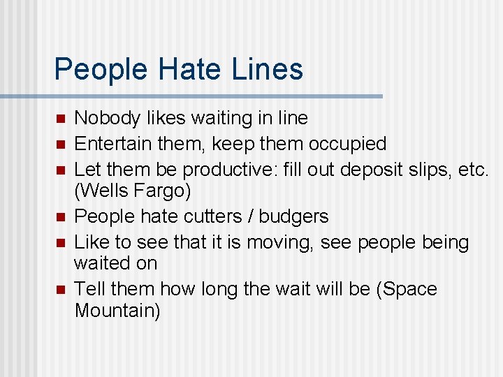 People Hate Lines n n n Nobody likes waiting in line Entertain them, keep