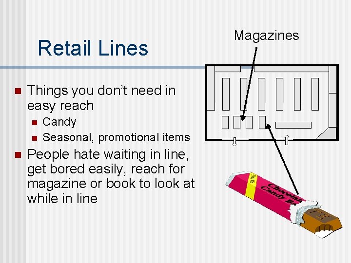 Retail Lines n Things you don’t need in easy reach n n n Candy