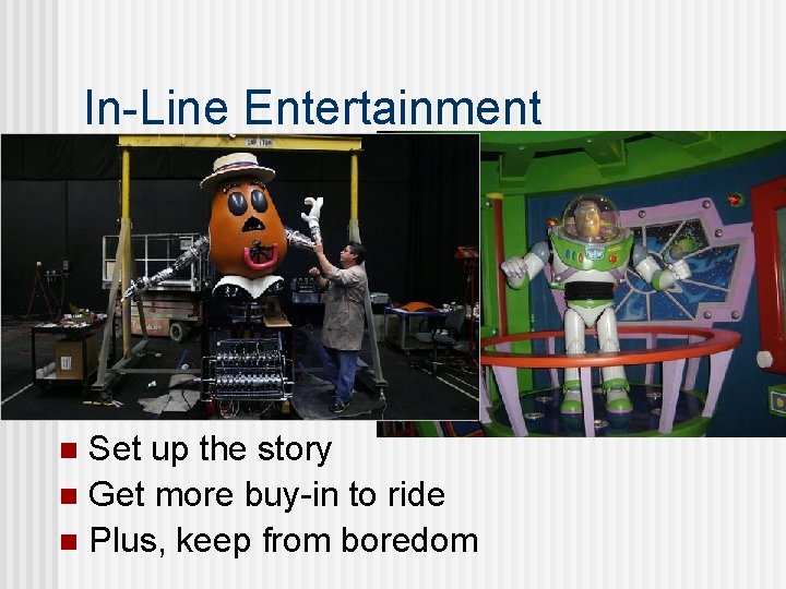 In-Line Entertainment Set up the story n Get more buy-in to ride n Plus,