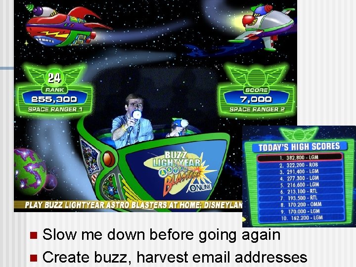 Slow me down before going again n Create buzz, harvest email addresses n 