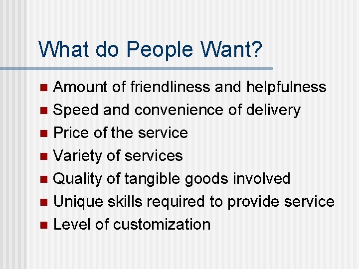 What do People Want? Amount of friendliness and helpfulness n Speed and convenience of