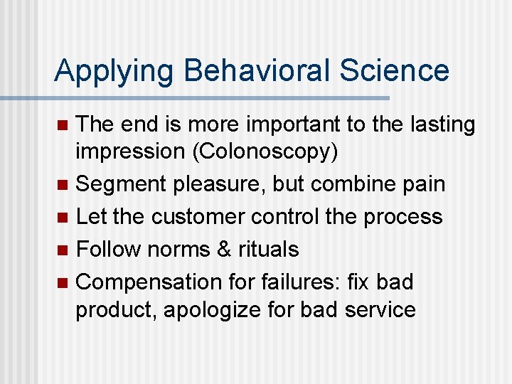 Applying Behavioral Science The end is more important to the lasting impression (Colonoscopy) n