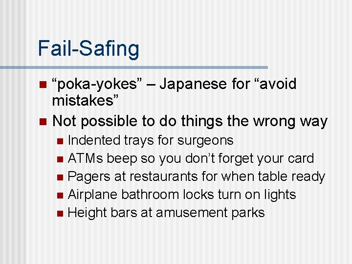 Fail-Safing “poka-yokes” – Japanese for “avoid mistakes” n Not possible to do things the