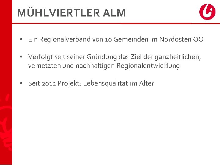 MÜHLVIERTLER ALM • Ein Regionalverband von 10 Gemeinden im Nordosten OÖ • Verfolgt seiner