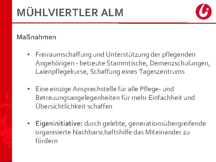 MÜHLVIERTLER ALM Maßnahmen • Freiraumschaffung und Unterstützung der pflegenden Angehörigen - betreute Stammtische, Demenzschulungen,