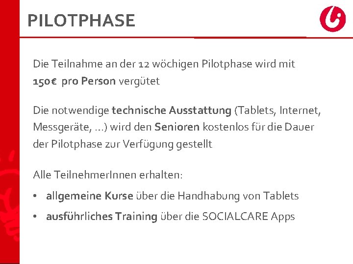 PILOTPHASE Die Teilnahme an der 12 wöchigen Pilotphase wird mit 150€ pro Person vergütet