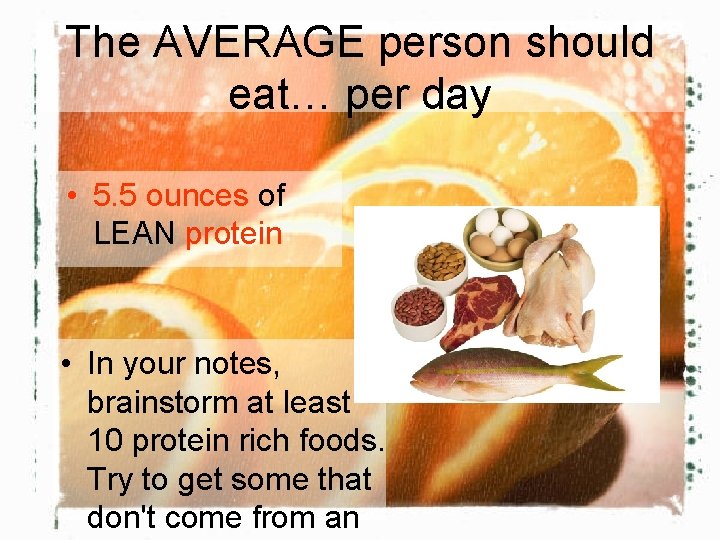 The AVERAGE person should eat… per day • 5. 5 ounces of LEAN protein