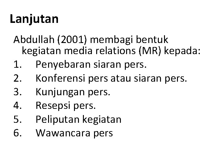 Lanjutan Abdullah (2001) membagi bentuk kegiatan media relations (MR) kepada: 1. Penyebaran siaran pers.