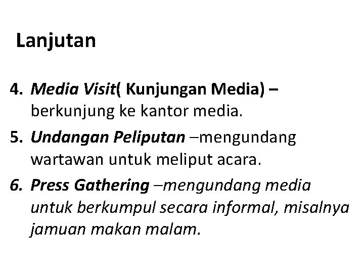 Lanjutan 4. Media Visit( Kunjungan Media) – berkunjung ke kantor media. 5. Undangan Peliputan
