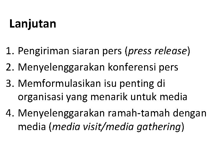 Lanjutan 1. Pengiriman siaran pers (press release) 2. Menyelenggarakan konferensi pers 3. Memformulasikan isu