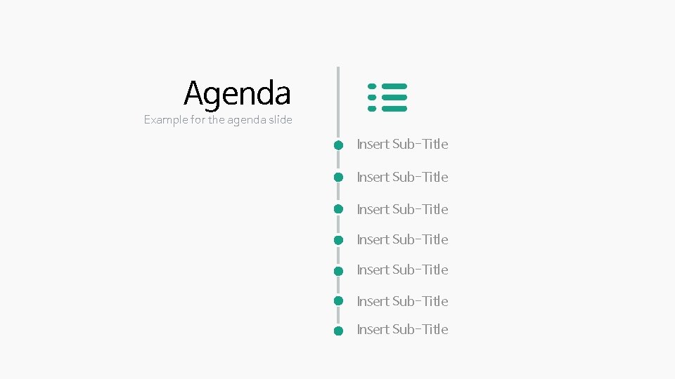 Agenda Example for the agenda slide Insert Sub-Title Insert Sub-Title 