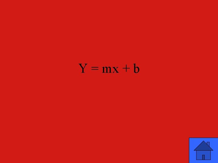 Y = mx + b 