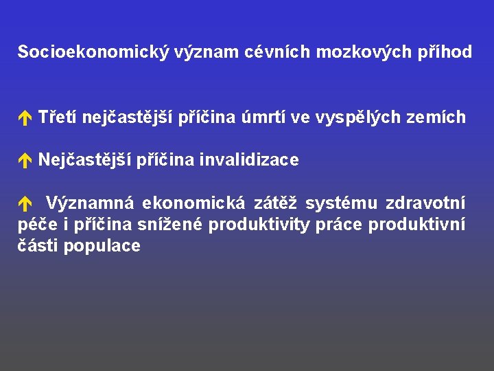 Socioekonomický význam cévních mozkových příhod é Třetí nejčastější příčina úmrtí ve vyspělých zemích é